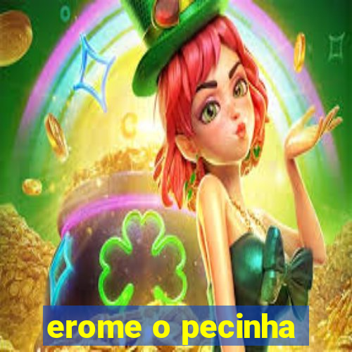 erome o pecinha